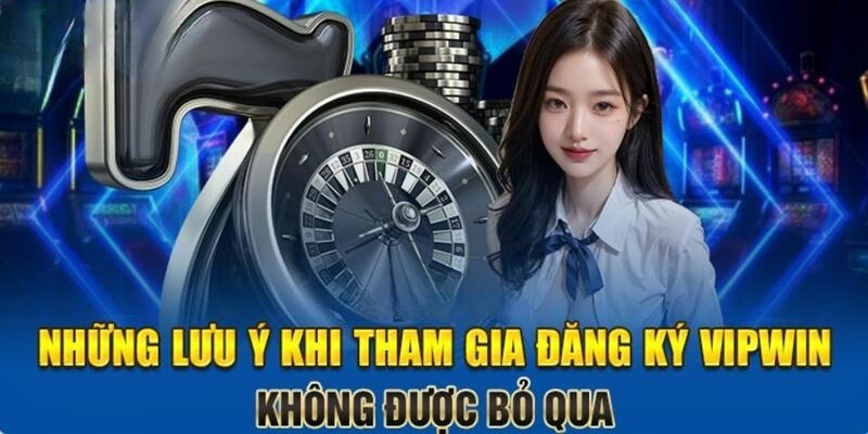 Tìm hiểu quy định chung về điều kiện đăng ký vipwin