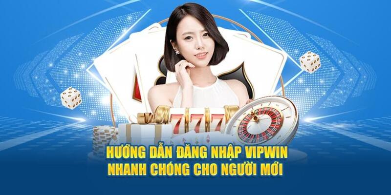 Quy trình đăng nhập vipwin siêu dễ cho hội viên