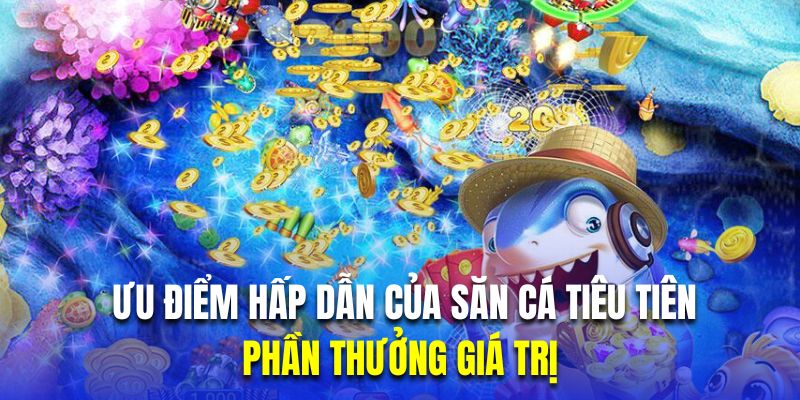 Phần thưởng giá trị là ưu điểm hấp dẫn của săn cá tiêu tiên 