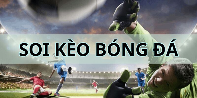 Soi Kèo Bóng Đá – Nhận Định Trận Đấu Chuẩn Tại vipwin