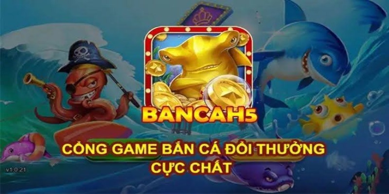 Giới thiệu bắn cá H5 